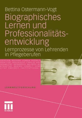 Biographisches Lernen und Professionalitätsentwicklung Lernprozesse von Lehrenden in Pflegeberufen