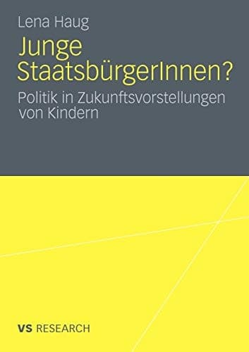 Junge StaatsbürgerInnen? Politik in Zukunftsvorstellungen von Kindern
