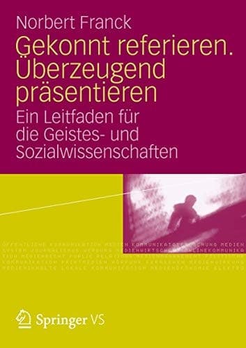 Gekonnt referieren. Überzeugend präsentieren Ein Leitfaden für die Geistes- und Sozialwissenschaften