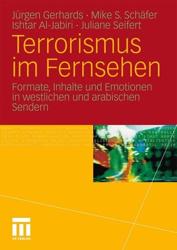 Terrorismus im Fernsehen Formate, Inhalte und Emotionen in westlichen und arabischen Sendern