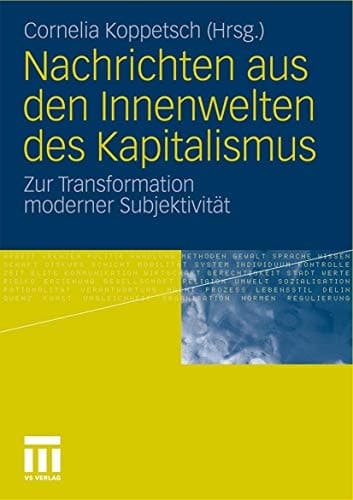 Nachrichten aus den Innenwelten des Kapitalismus Zur Transformation moderner Subjektivität