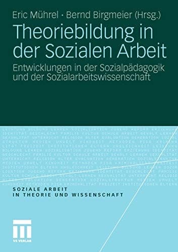 Theoriebildung in der Sozialen Arbeit Entwicklungen in der Sozialpädagogik und der Sozialarbeitswissenschaft