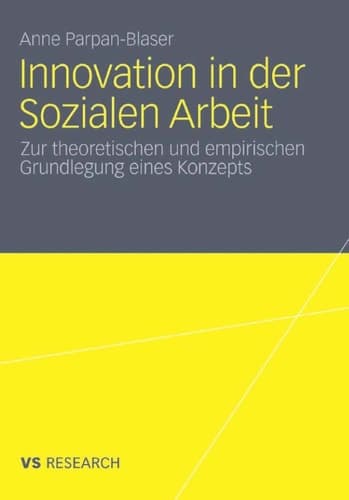 Innovation in der Sozialen Arbeit Zur theoretischen und empirischen Grundlegung eines Konzeptes