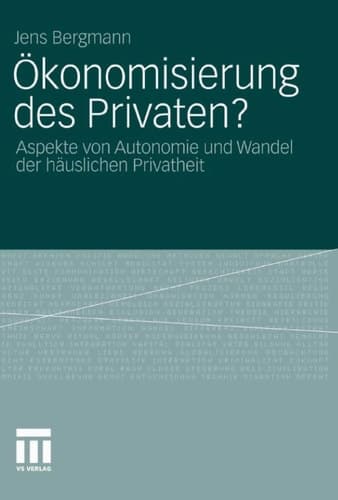 Ökonomisierung des Privaten? Aspekte von Autonomie und Wandel der häuslichen Privatheit