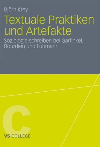 Textuale Praktiken und Artefakte Soziologie schreiben bei Garfinkel, Bourdieu und Luhmann