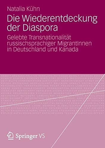 Die Wiederentdeckung der Diaspora Gelebte Transnationalität russischsprachiger MigrantInnen in Deutschland und Kanada