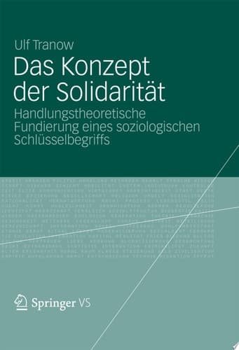Das Konzept der Solidarität Handlungstheoretische Fundierung eines soziologischen Schlüsselbegriffs