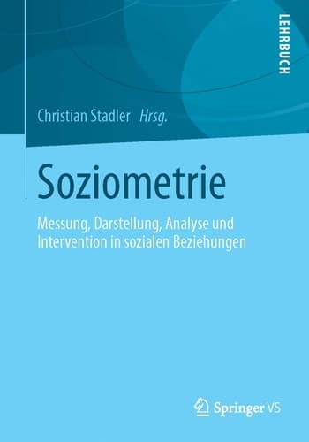 Soziometrie Messung, Darstellung, Analyse und Intervention in sozialen Beziehungen