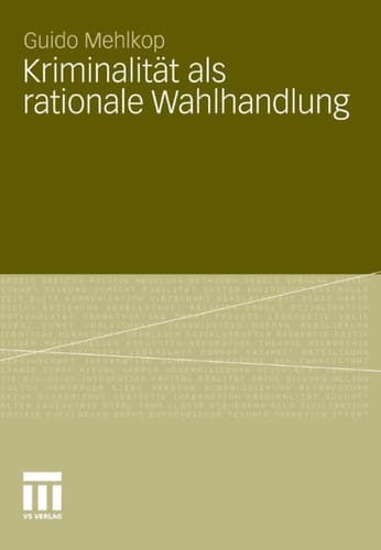 Kriminalität als rationale Wahlhandlung Eine Erweiterung des Modells der subjektiven Werterwartung und dessen empirische Überprüfung