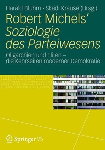 Robert Michels’ Soziologie des Parteiwesens Oligarchien und Eliten – die Kehrseiten moderner Demokratie