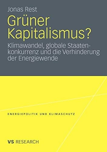 Grüner Kapitalismus? Klimawandel, globale Staatenkonkurrenz und die Verhinderung der Energiewende