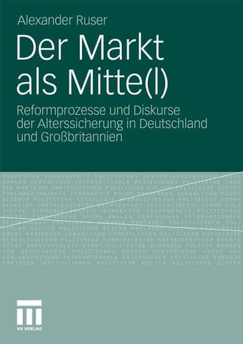 Der Markt als Mitte(l) Reformprozesse und Diskurse der Alterssicherung in Deutschland und Großbritannien