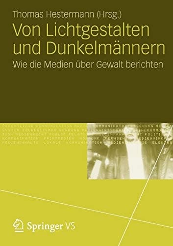 Von Lichtgestalten und Dunkelmännern Wie die Medien über Gewalt berichten