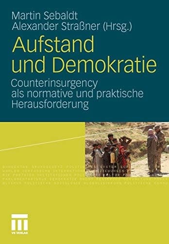 Aufstand und Demokratie Counterinsurgency als normative und praktische Herausforderung