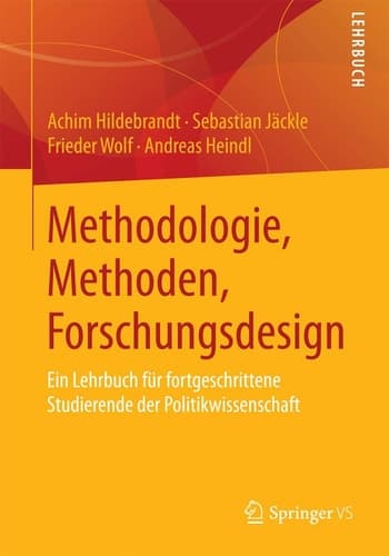 Methodologie, Methoden, Forschungsdesign Ein Lehrbuch für fortgeschrittene Studierende der Politikwissenschaft