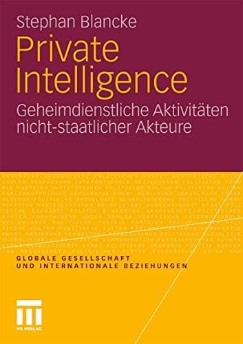 Private Intelligence Geheimdienstliche Aktivitäten nicht-staatlicher Akteure