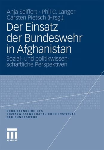Der Einsatz der Bundeswehr in Afghanistan Sozial- und politikwissenschaftliche Perspektiven