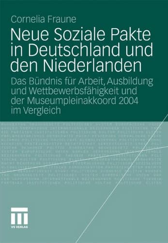 Neue Soziale Pakte in Deutschland und den Niederlanden Das Bündnis für Arbeit, Ausbildung und Wettbewerbsfähigkeit und der Museumpleinakkoord 2004 im Vergleich