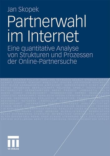 Partnerwahl im Internet Eine quantitative Analyse von Strukturen und Prozessen der Online-Partnersuche