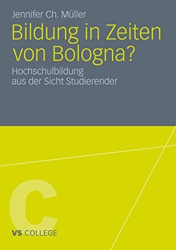 Bildung in Zeiten von Bologna? Hochschulbildung aus der Sicht Studierender