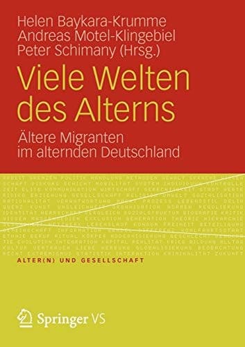 Viele Welten des Alterns Ältere Migranten im alternden Deutschland