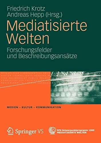 Mediatisierte Welten Forschungsfelder und Beschreibungsansätze