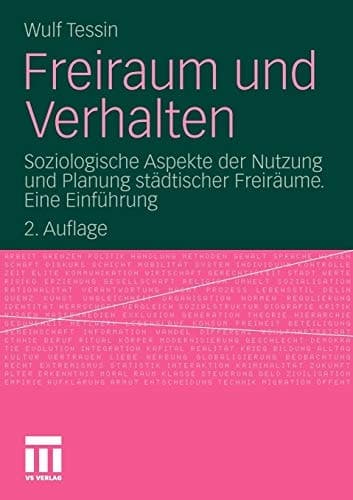 Freiraum und Verhalten Soziologische Aspekte der Nutzung und Planung städtischer Freiräume. Eine Einführung