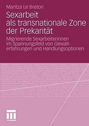 Sexarbeit als transnationale Zone der Prekarität Migrierende Sexarbeiterinnen im Spannungsfeld von Gewalterfahrungen und Handlungsoptionen