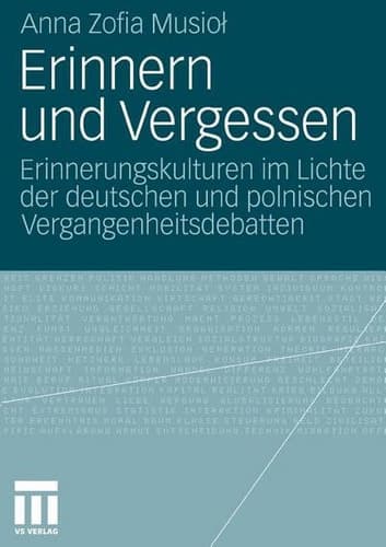 Erinnern und Vergessen Erinnerungskulturen im Lichte der deutschen und polnischen Vergangenheitsdebatten