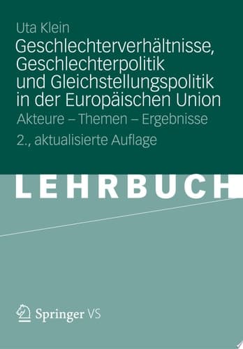 Geschlechterverhältnisse, Geschlechterpolitik und Gleichstellungspolitik in der Europäischen Union Akteure - Themen - Ergebnisse