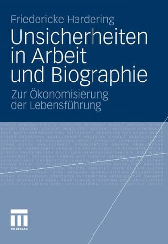 Unsicherheiten in Arbeit und Biographie Zur Ökonomisierung der Lebensführung