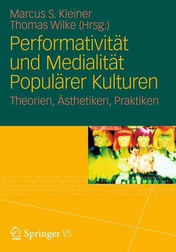 Performativität und Medialität Populärer Kulturen Theorien, Ästhetiken, Praktiken