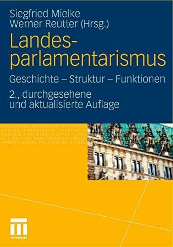 Landesparlamentarismus Geschichte - Struktur - Funktionen