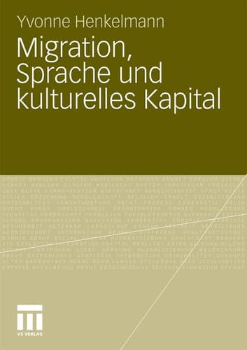 Migration, Sprache und kulturelles Kapital Die Relevanz von Sprachkenntnissen bei der Arbeitsmarktpositionierung migrierter AkademikerInnen
