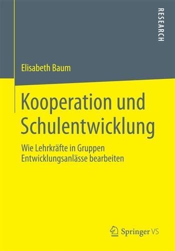 Kooperation und Schulentwicklung Wie Lehrkräfte in Gruppen Entwicklungsanlässe bearbeiten
