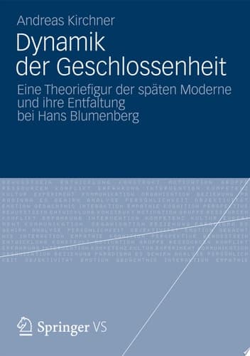 Dynamik der Geschlossenheit Eine Theoriefigur der späten Moderne und ihre Entfaltung bei Hans Blumenberg