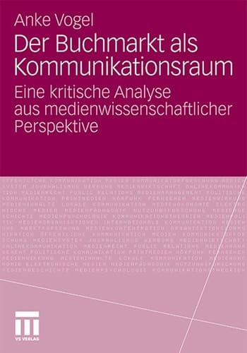 Der Buchmarkt als Kommunikationsraum Eine kritische Analyse aus medienwissenschaftlicher Perspektive