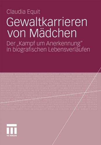 Gewaltkarrieren von Mädchen Der „Kampf um Anerkennung“ in biografischen Lebensverläufen