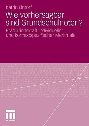 Wie vorhersagbar sind Grundschulnoten? Prädiktionskraft individueller und kontextspezifischer Merkmale
