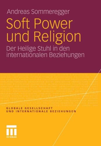 Soft Power und Religion Der Heilige Stuhl in den internationalen Beziehungen