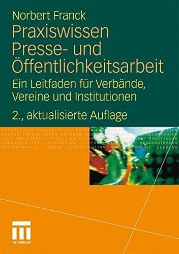 Praxiswissen Presse- und Öffentlichkeitsarbeit Ein Leitfaden für Verbände, Vereine und Institutionen
