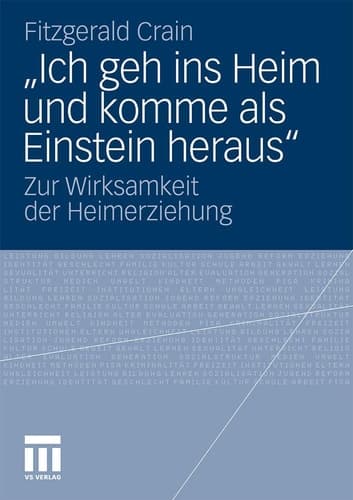 „Ich geh ins Heim und komme als Einstein heraus“ Zur Wirksamkeit der Heimerziehung