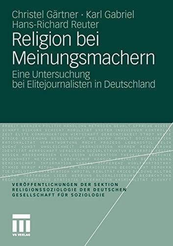 Religion bei Meinungsmachern Eine Untersuchung bei Elitejournalisten in Deutschland
