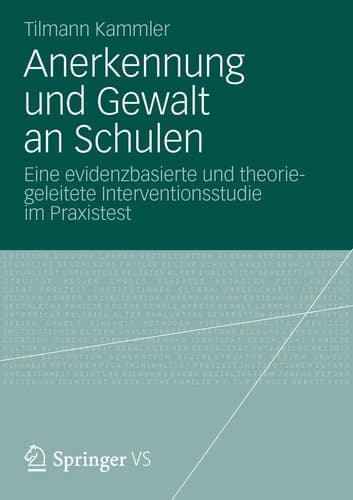 Anerkennung und Gewalt an Schulen Eine evidenzbasierte und theoriegeleitete Interventionsstudie im Praxistest