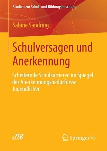 Schulversagen und Anerkennung Scheiternde Schulkarrieren im Spiegel der Anerkennungsbedürfnisse Jugendlicher