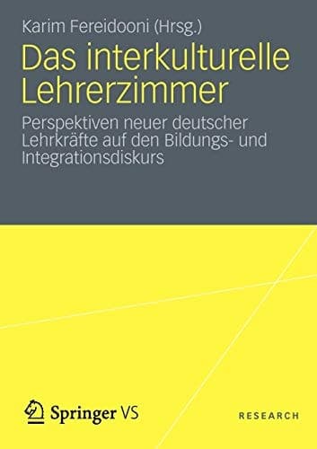 Das interkulturelle Lehrerzimmer Perspektiven neuer deutscher Lehrkräfte auf den Bildungs- und Integrationsdiskurs