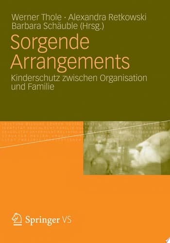 Sorgende Arrangements Kinderschutz zwischen Organisation und Familie