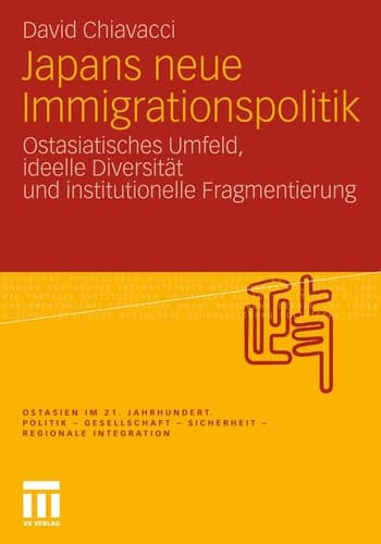 Japans neue Immigrationspolitik Ostasiatisches Umfeld, ideelle Diversität und institutionelle Fragmentierung