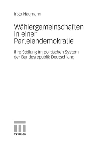 Wählergemeinschaften in einer Parteiendemokratie Ihre Stellung im politischen System der Bundesrepublik Deutschland
