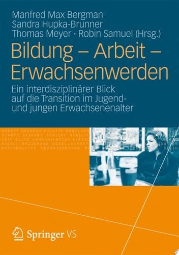 Bildung – Arbeit – Erwachsenwerden Ein interdisziplinärer Blick auf die Transition im Jugend- und jungen Erwachsenenalter